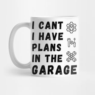 I Can't I Have Plans In The Garage Mug